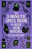 The 3-Minute Spell Book for Busy New Witches