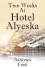 Two Weeks at Hotel Alyeska