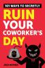 101 Ways To Secretly Ruin Your Coworker's Day
