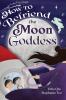 How to Befriend the Moon Goddess
