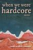 When We Were Hardcore