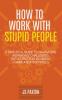 How to Work with Stupid People