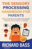 The Sensory Processing Handbook for Parents