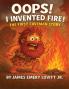Oops! I Invented Fire!