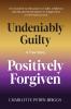 Undeniably Guilty Positively Forgiven