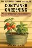 The Ultimate Beginner's Guide to Container Gardening