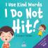I Use Kind Words. I Do Not Hit!