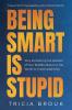 Being Smart Is Stupid