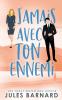 Jamais avec ton ennemi