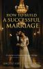 How to Build a Successful Marriage