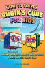 How to Solve a Rubik's Cube for Kids (2 Books in 1)
