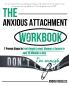 The Anxious Attachment Workbook