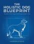 The Holistic Dog Blueprint