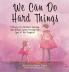 We Can Do Hard Things
