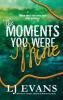 The Moments You Were Mine