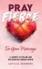 Pray Fierce for Your Marriage