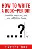 How to Write a Book--Period!