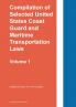 Compilation of Selected United States Coast Guard and Maritime Transportation Laws Vol 1