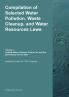 Compilation of Selected Water Pollution Waste Cleanup and Water Resources Laws Vol. 1