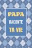 Papa raconte ta vie