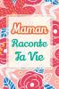 Maman raconte ta vie