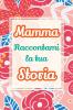 Mamma raccontami la tua storia