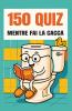 150 Quiz Mentre Fai la Cacca