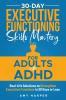 30-Day Executive Functioning Skills Mastery for Adults with ADHD