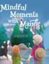 Mindful Moments With Maude