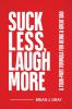 Suck Less Laugh More