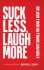 Suck Less Laugh More
