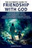 The Ultimate Guide to Friendship With God A Step-by-Step Model for an Intimate Relationship With God