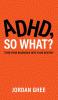 ADHD So What?