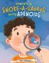 There's a Snore-a-saurus in My Adenoids