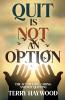 Quit is Not an Option | The Act of Love Caring and Not Quitting