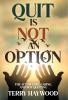 Quit is Not an Option | The Act of Love Caring and Not Quitting