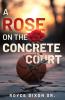 A Rose on the Concrete Court