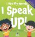 I Use My Words. I Speak Up!