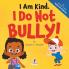 I Am Kind. I Do Not Bully!
