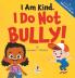 I Am Kind. I Do Not Bully!