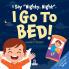 I Say Nighty Night. I Go to Bed!
