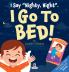 I Say Nighty Night. I Go to Bed!