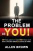 The Problem Is You!