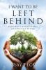 I Want  to be Left Behind