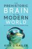 The Prehistoric Brain in the Modern World