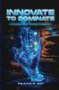 Innovate To Dominate