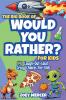 The Big Book of Would You Rather? For Kids