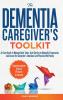 The Dementia Caregiver's Toolkit