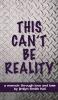 THIS CAN'T BE REALITY