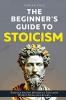 The Beginner's Guide to Stoicism